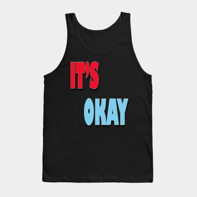 IT'S OKAY Tank Top by satyam012